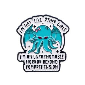 "I'm Not Like Other Girls" Cthulhu Enamel Pin - Lovecraftian Humor Design